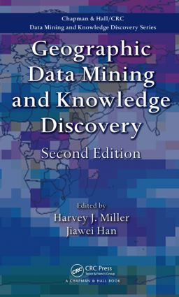 Geographic Data Mining and Knowledge Discovery: (Chapman & Hall/CRC Data Mining and Knowledge Discovery Series)