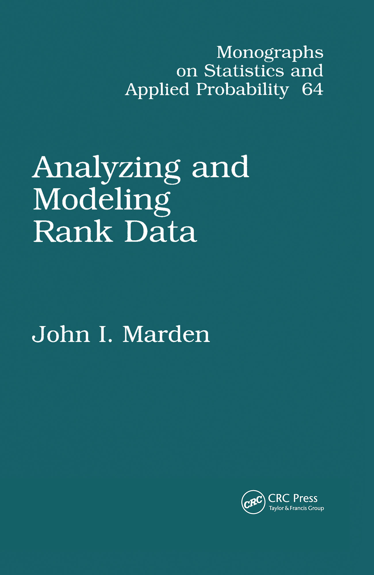 Analyzing and Modeling Rank Data: (Chapman & Hall/CRC Monographs on Statistics and Applied Probability)