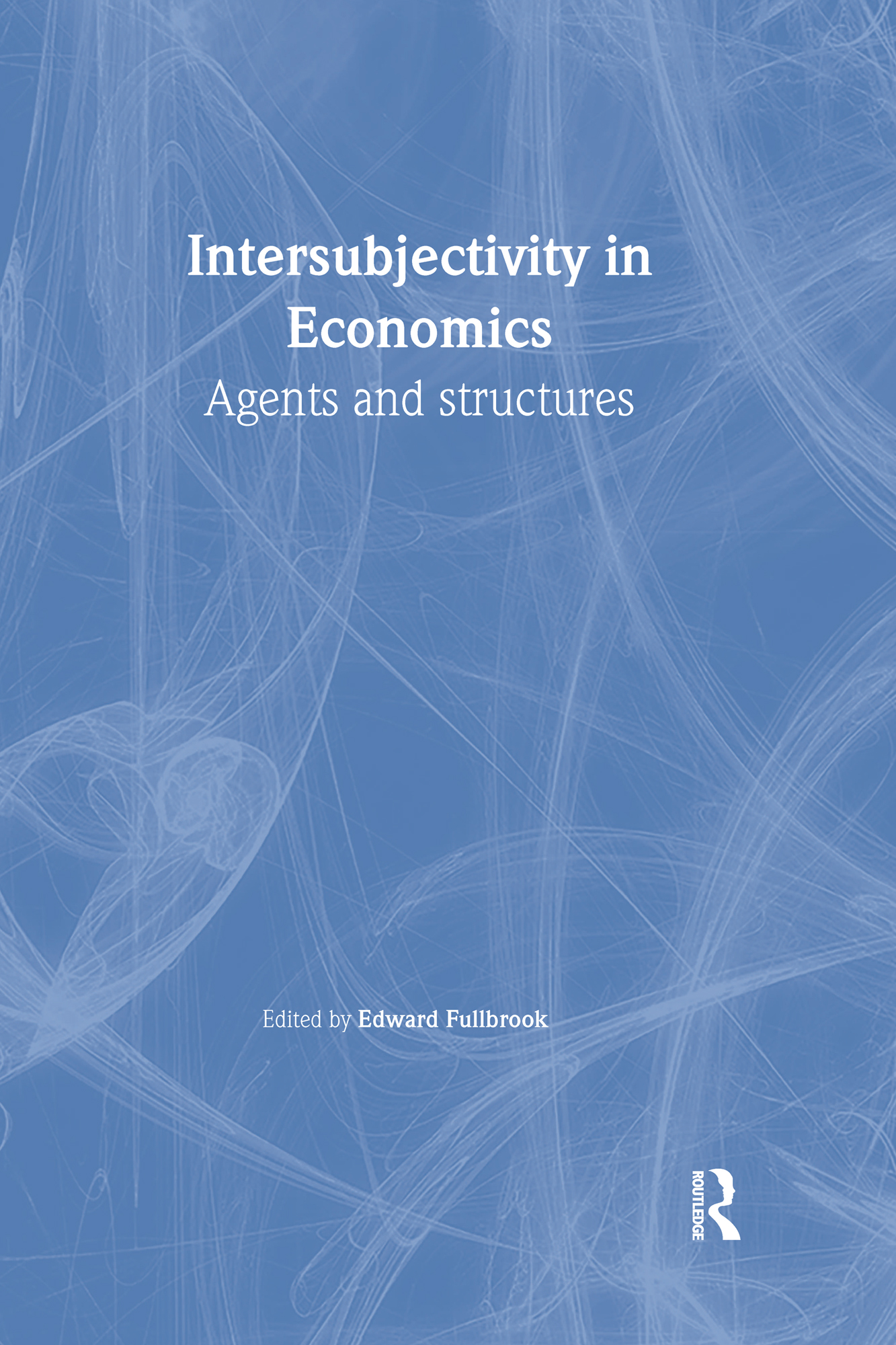 Intersubjectivity in Economics: Agents and Structures(Economics as Social Theory)