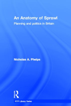 An Anatomy of Sprawl: Planning and Politics in Britain(RTPI Library Series)