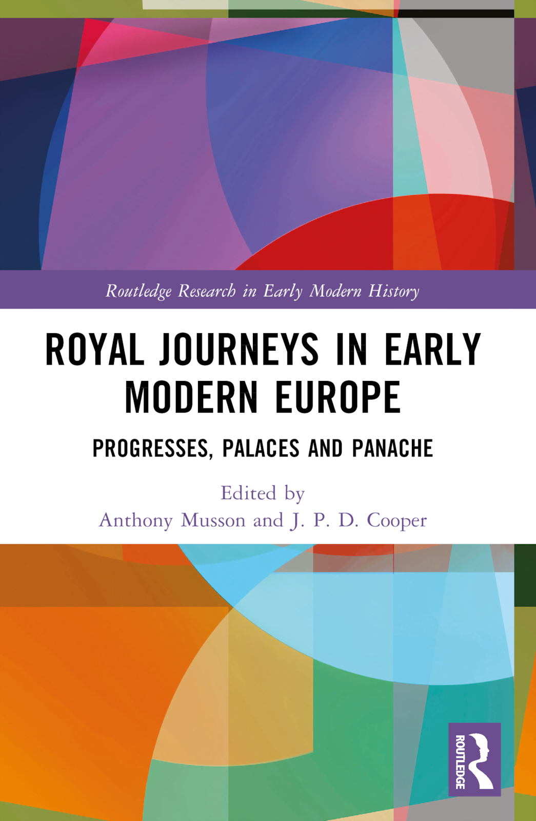 Royal Journeys in Early Modern Europe: Progresses, Palaces and Panache(Routledge Research in Early Modern History)