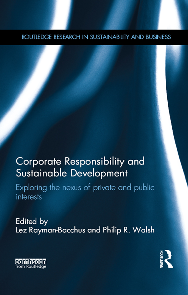 Corporate Responsibility and Sustainable Development: Exploring the nexus of private and public interests(Routledge Research in Sustainability and Business)