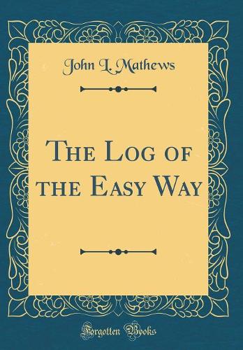 The Log of the Easy Way (Classic Reprint)