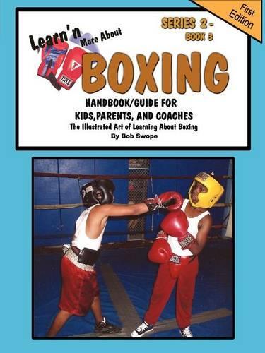 Learn'n More About Boxing Handbook/Guide For Kids, Parents, and Coaches