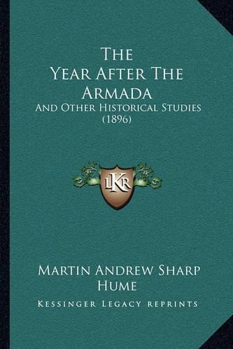 The Year After The Armada: And Other Historical Studies (1896)