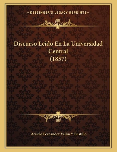 Discurso Leido En La Universidad Central (1857)