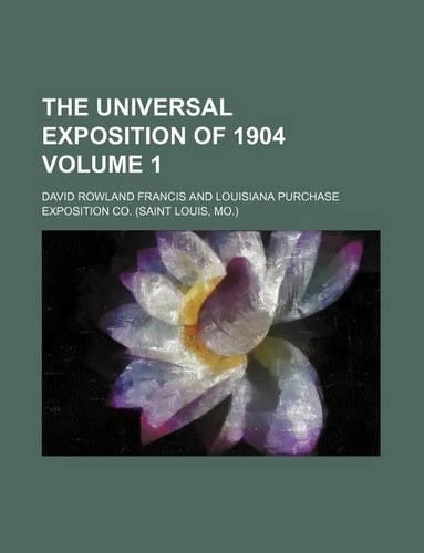 The Universal Exposition of 1904 Volume 1