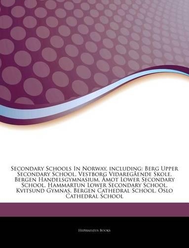 Articles on Secondary Schools in Norway, Including: Berg Upper Secondary School, Vestborg Vidareg Ende Skole, Bergen Handelsgymnasium, ...Mot Lower Secondary School, Hammartun Lower Secondary School, 