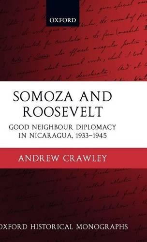 Somoza and Roosevelt: Good Neighbour Diplomacy in Nicaragua, 1933-1945. Oxford Historical Monographs.