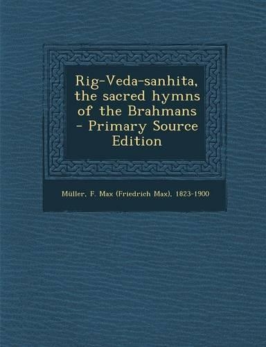 Rig-Veda-Sanhita, the Sacred Hymns of the Brahmans