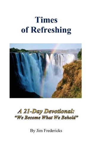 Times of Refreshing: A 21-Day Devotional: "We Become What We Behold"