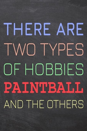 There Are Two Types of Hobbies Paintball And The Others: Paintball Notebook, Planner or Journal - Size 6 x 9 - 110 Dot Grid Pages - Office Equipment, Supplies, Gear -Funny Paintball Gift Idea for Christmas