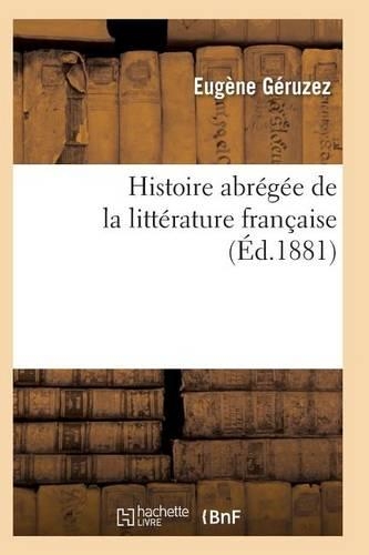 Histoire Abrégée de la Littérature Française Sixième Édition: (Litterature)