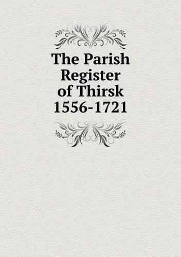 The Parish Register of Thirsk 1556-1721