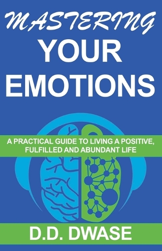 Mastering Your Emotions: A Practical Guide To Living A Positive, Fulfilled And Abundant Life(4 Mastering)
