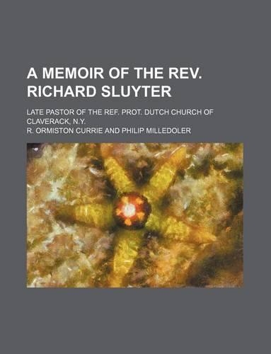 A Memoir of the REV. Richard Sluyter; Late Pastor of the Ref. Prot. Dutch Church of Claverack, N.Y.