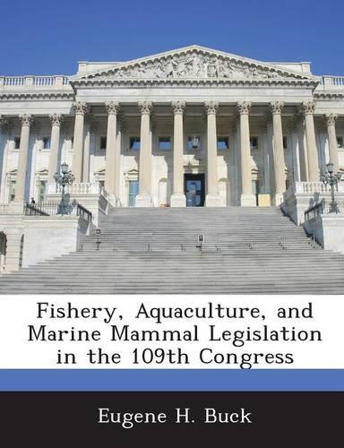 Fishery, Aquaculture, and Marine Mammal Legislation in the 109th Congress