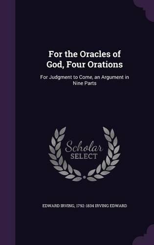 For the Oracles of God, Four Orations: For Judgment to Come, an Argument in Nine Parts