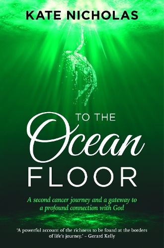 To the Ocean Floor: A second cancer journey and a gateway to a profound connection with God