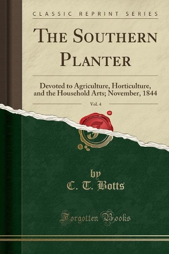 The Southern Planter, Vol. 4: Devoted to Agriculture, Horticulture, and the Household Arts; November, 1844 (Classic Reprint)