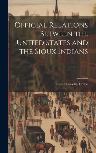 Official Relations Between the United States and the Sioux Indians