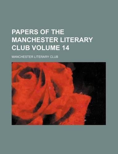 Papers of the Manchester Literary Club Volume 14
