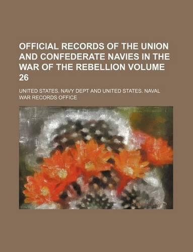Official Records of the Union and Confederate Navies in the War of the Rebellion Volume 26