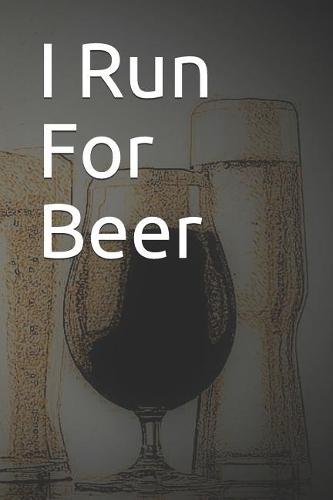 I Run for Beer: Blank Lined Journal