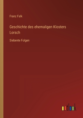 Geschichte des ehemaligen Klosters Lorsch