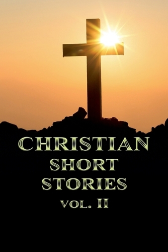 Christian Short Stories Volume II: (2 Christian Short Stories)