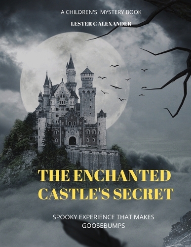 The Enchanted Castle's Secret: A Children's Story 4-8