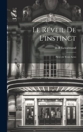 Le réveil de l'instinct; pièce en trois actes