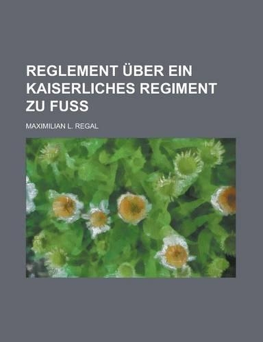 Reglement Uber Ein Kaiserliches Regiment Zu Fuss