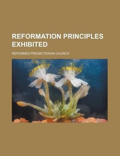 Reformation Principles Exhibited