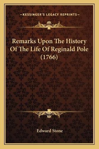 Remarks Upon The History Of The Life Of Reginald Pole (1766)