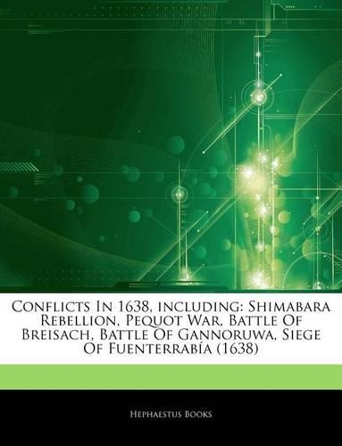 Articles on Conflicts in 1638, Including: Shimabara Rebellion, Pequot War, Battle of Breisach, Battle of Gannoruwa, Siege of Fuenterrabaa (1638)