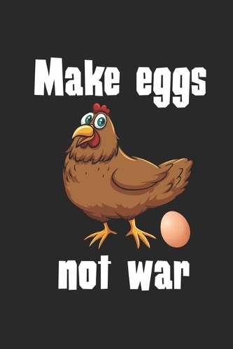 Make eggs not war: Notebook / Diary / Organizer / 120 lined pages / 6x9 inch