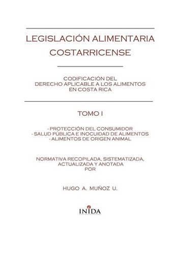 Legislacion Alimentaria Costarricense: Proteccion del Consumidor, Salud Publica E Inocuidad de Alimentos, Productos de Origen Animal