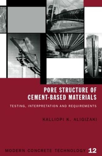 Pore Structure of Cement-Based Materials: Testing, Interpretation and Requirements(Modern Concrete Technology)