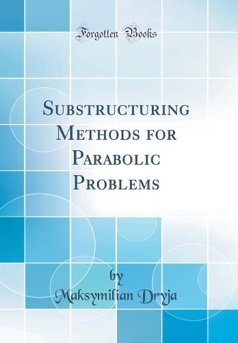 Substructuring Methods for Parabolic Problems (Classic Reprint)