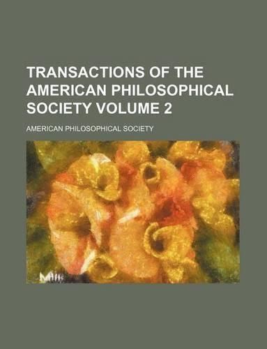 Transactions of the American Philosophical Society Volume 2