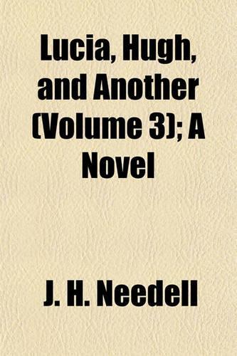 Lucia, Hugh, and Another (Volume 3); A Novel