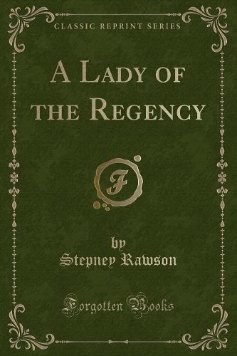 A Lady of the Regency (Classic Reprint)