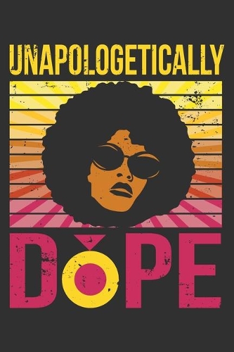 Unapologetically Dope: Unapologetically dope, black girls notebooks and journals, melanin and educated, boujee birthday gift 6x9 Journal Gift Notebook with 125 Lined Pages