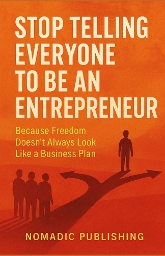 Stop Telling Everyone to Be an Entrepreneur