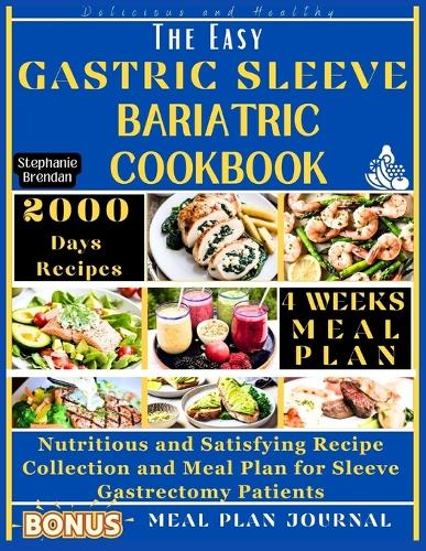 The Easy Gastric Sleeve Bariatric Cookbook: Nutritious and Satisfying Recipe Collection and Meal Plan for Sleeve Gastrectomy Patients(Bariatric Cookbook Collection)