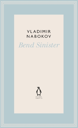 Bend Sinister: (The Penguin Vladimir Nabokov Hardback Collection)