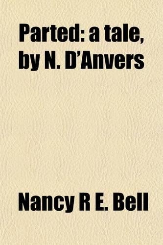 Parted; A Tale, by N. D'Anvers. a Tale, by N. D'Anvers