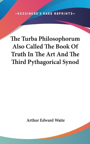 The Turba Philosophorum Also Called The Book Of Truth In The Art And The Third Pythagorical Synod