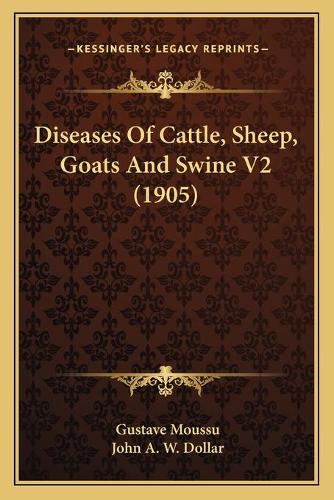 Diseases Of Cattle, Sheep, Goats And Swine V2 (1905)